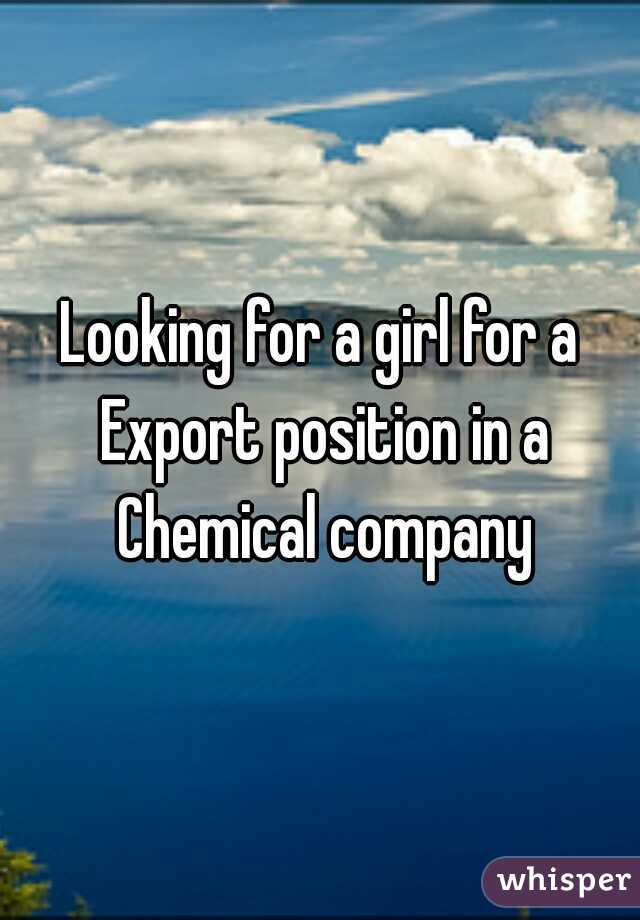 Looking for a girl for a Export position in a Chemical company