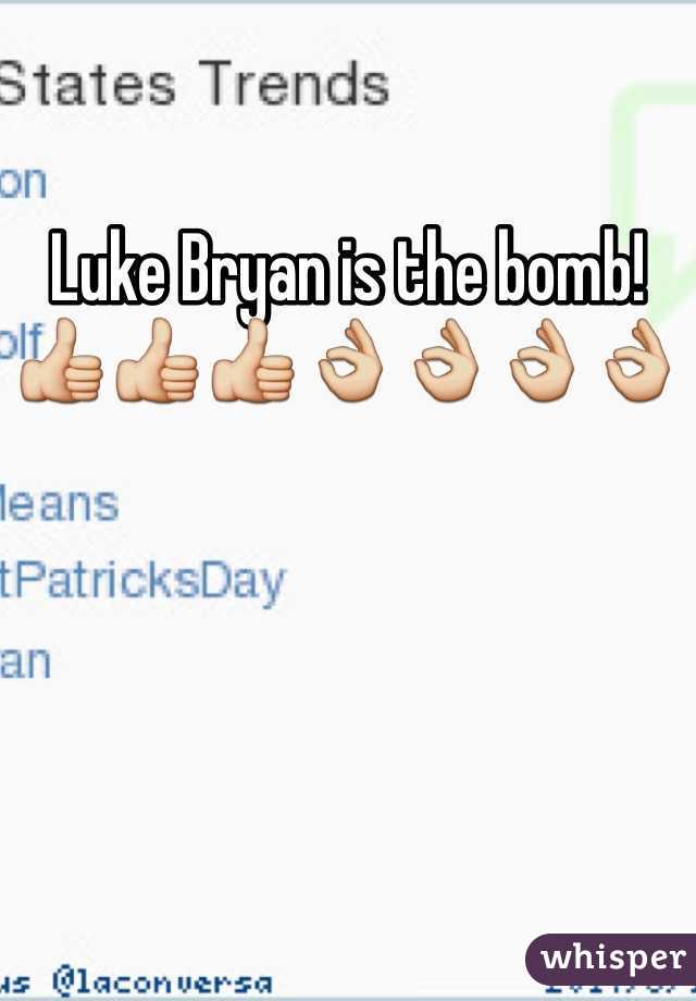Luke Bryan is the bomb! 👍👍👍👌👌👌👌