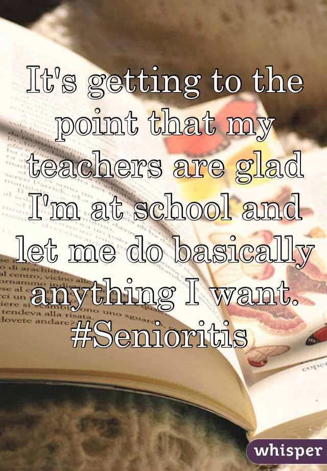 It's getting to the point that my teachers are glad I'm at school and let me do basically anything I want. 
#Senioritis 