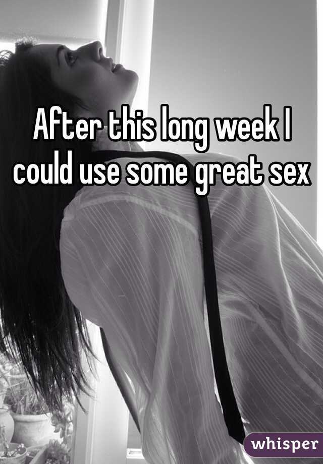 After this long week I could use some great sex