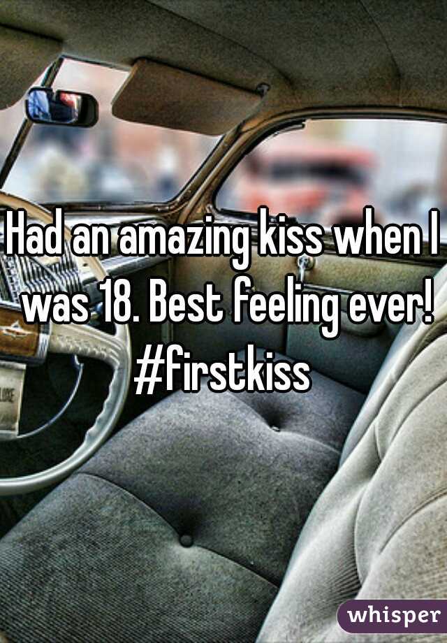 Had an amazing kiss when I was 18. Best feeling ever!
#firstkiss