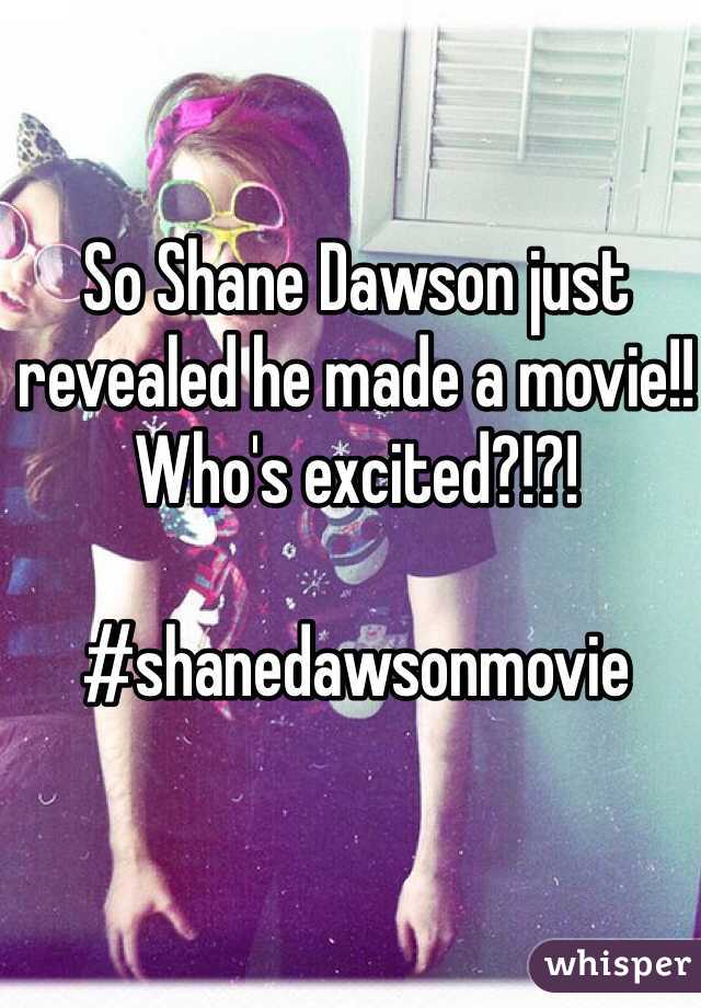 So Shane Dawson just revealed he made a movie!! Who's excited?!?!

#shanedawsonmovie