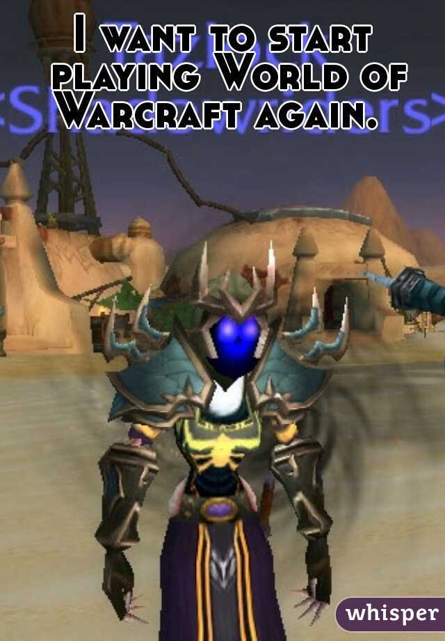 I want to start playing World of Warcraft again.  