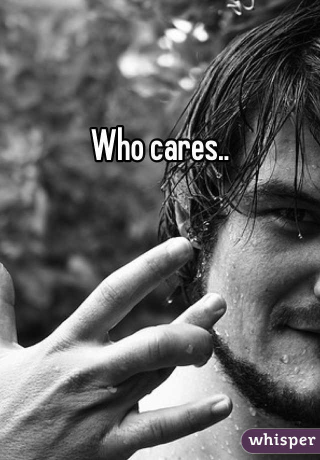 Who cares..