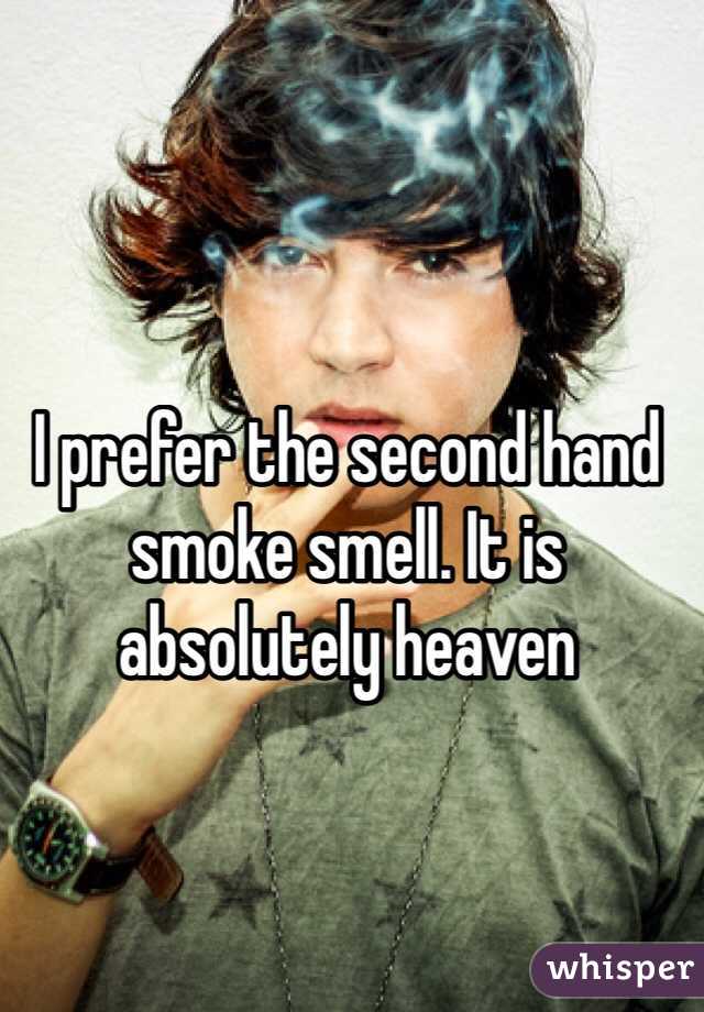 I prefer the second hand smoke smell. It is absolutely heaven