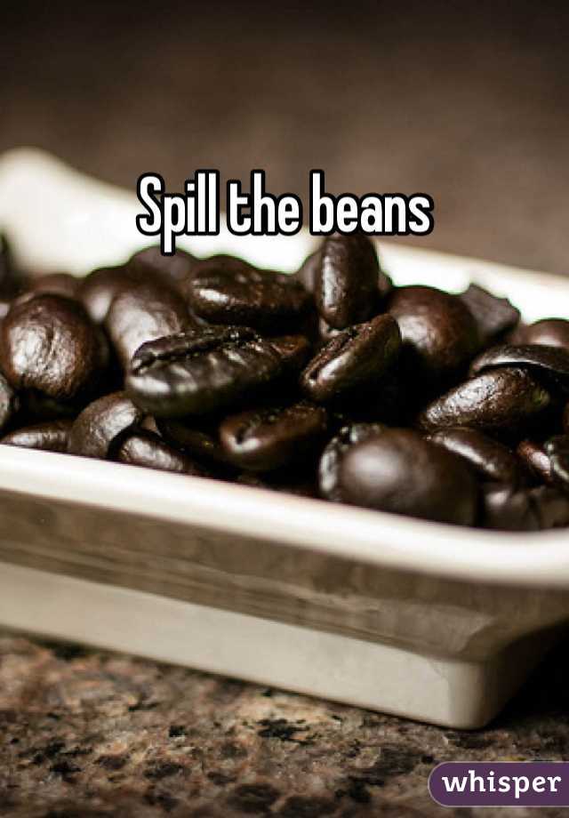 Spill the beans