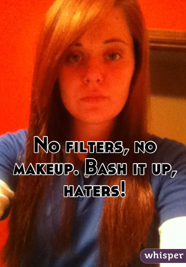 No filters, no makeup. Bash it up, haters!