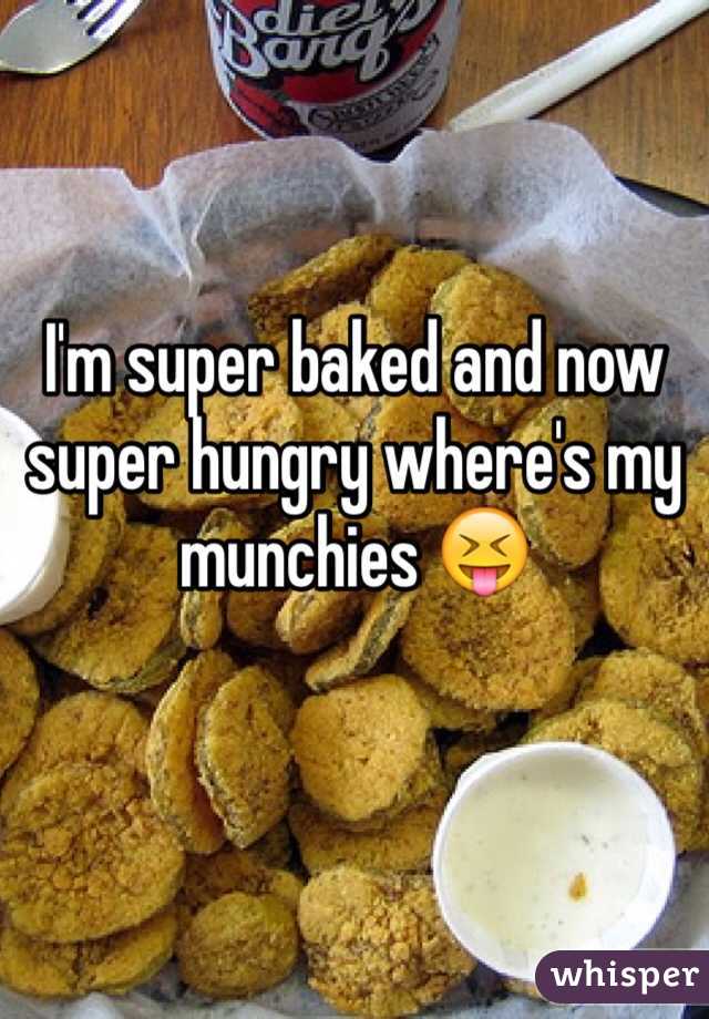 I'm super baked and now super hungry where's my munchies 😝