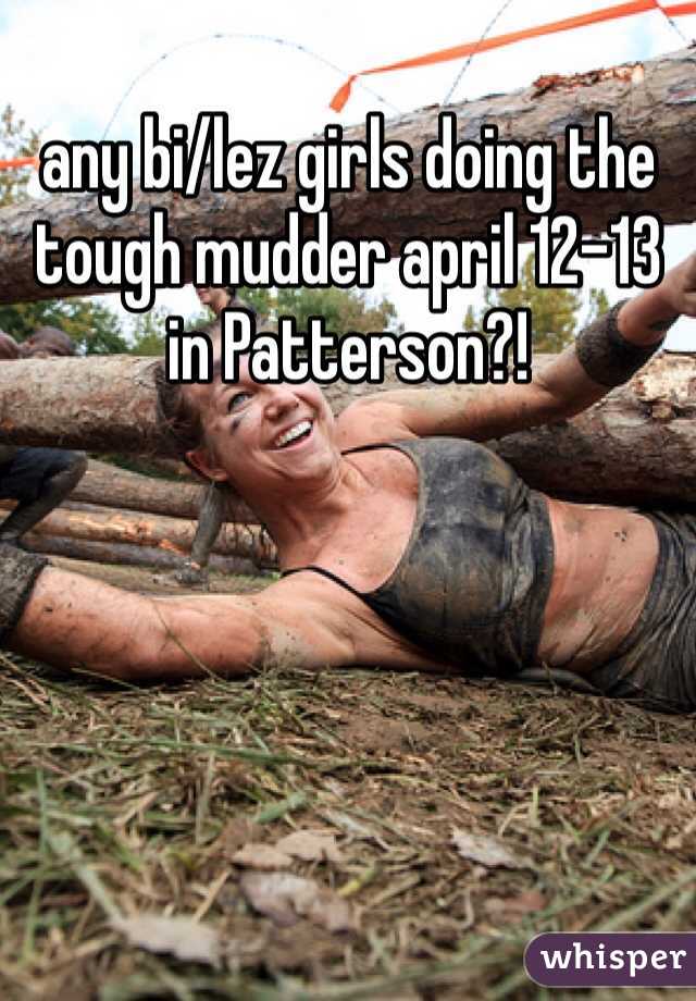 any bi/lez girls doing the tough mudder april 12-13 in Patterson?!