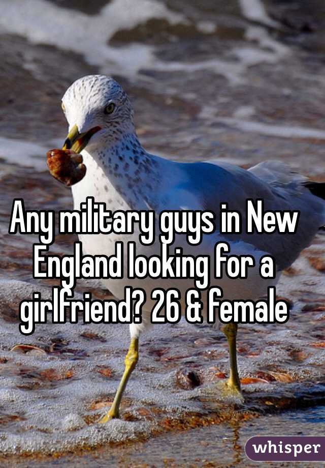 Any military guys in New England looking for a girlfriend? 26 & female