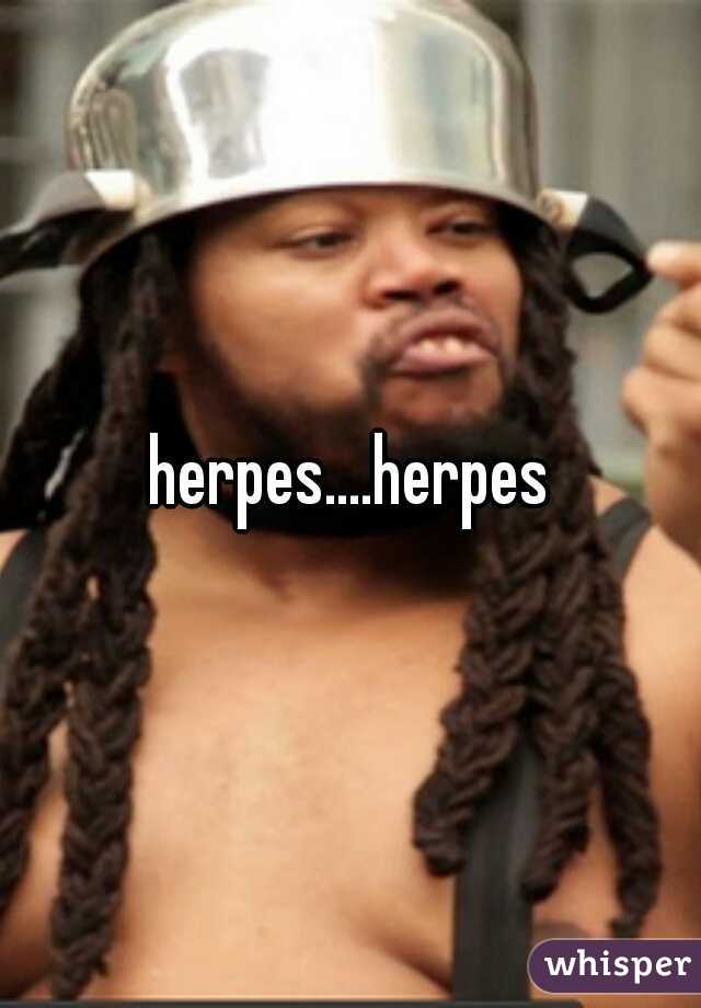 herpes....herpes
