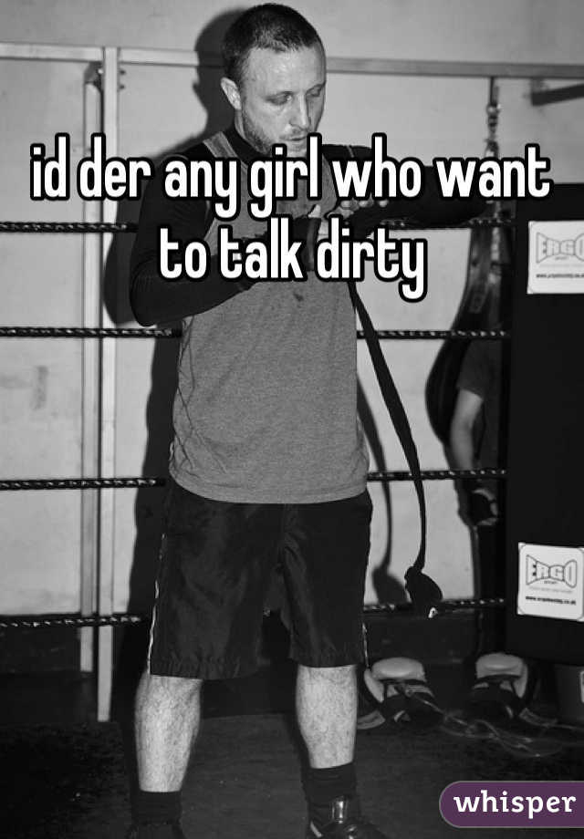 id der any girl who want to talk dirty