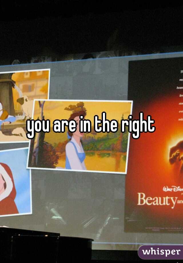 you are in the right