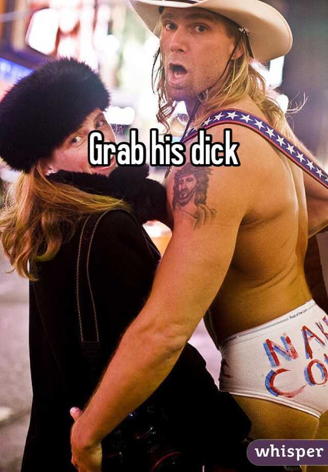 Grab his dick 