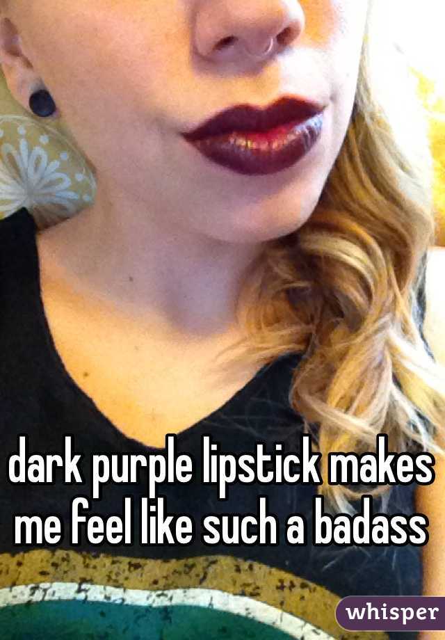 dark purple lipstick makes me feel like such a badass