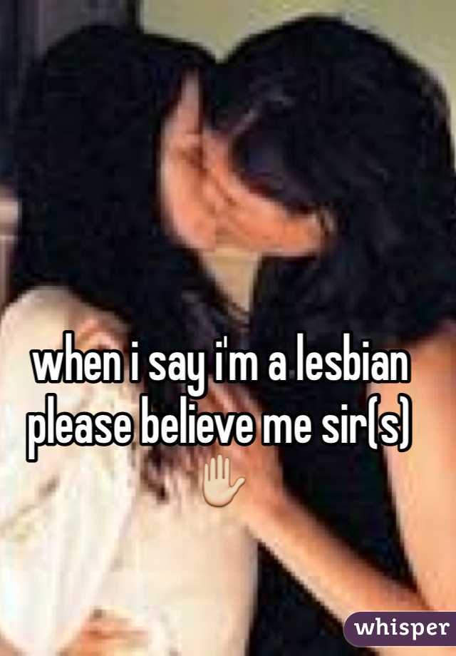 when i say i'm a lesbian please believe me sir(s) ✋