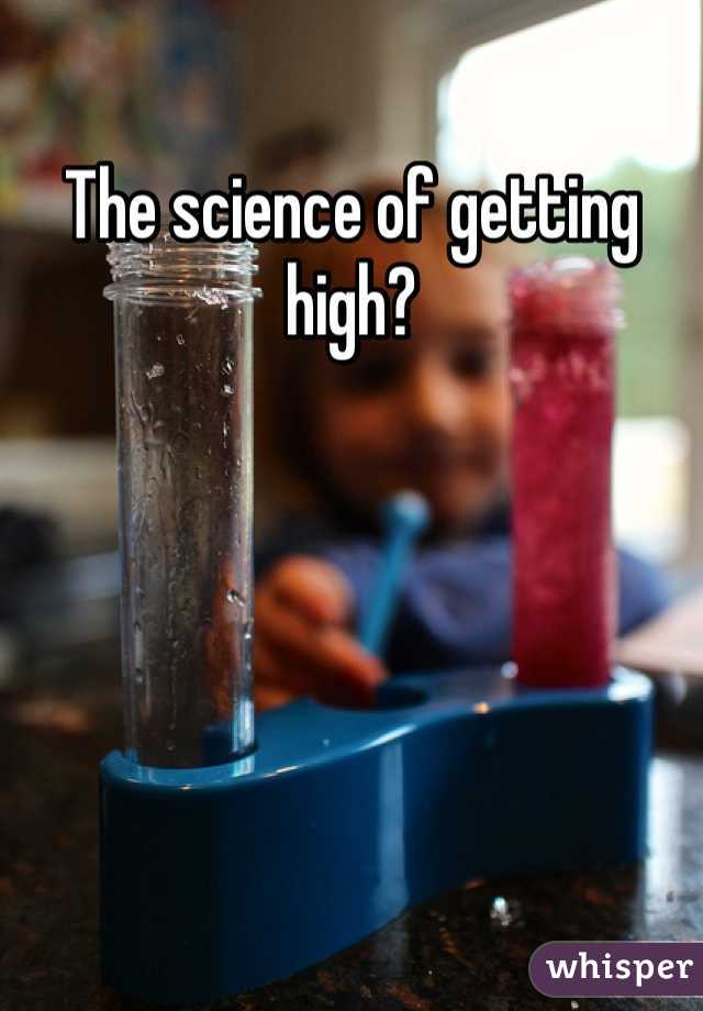 The science of getting high?