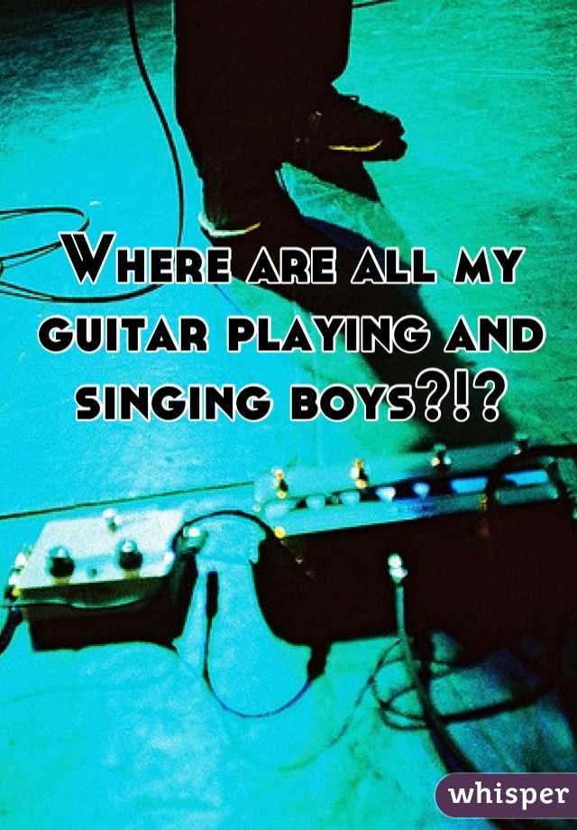 Where are all my guitar playing and singing boys?!?