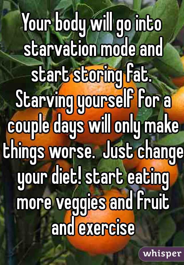 Your body will go into starvation mode and start storing fat.  Starving yourself for a couple days will only make things worse.  Just change your diet! start eating more veggies and fruit and exercise