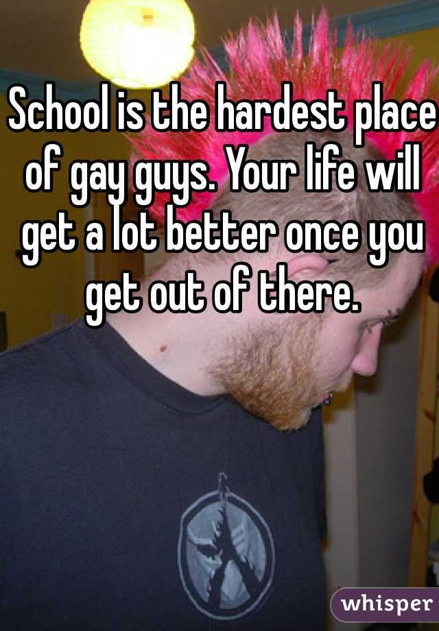 School is the hardest place of gay guys. Your life will get a lot better once you get out of there. 