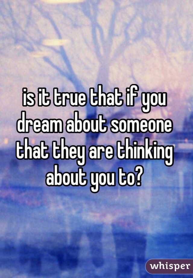 is it true that if you dream about someone that they are thinking about you to? 