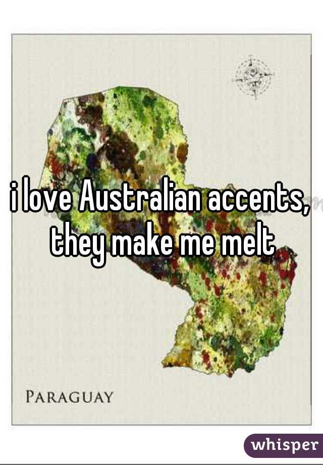 i love Australian accents, they make me melt