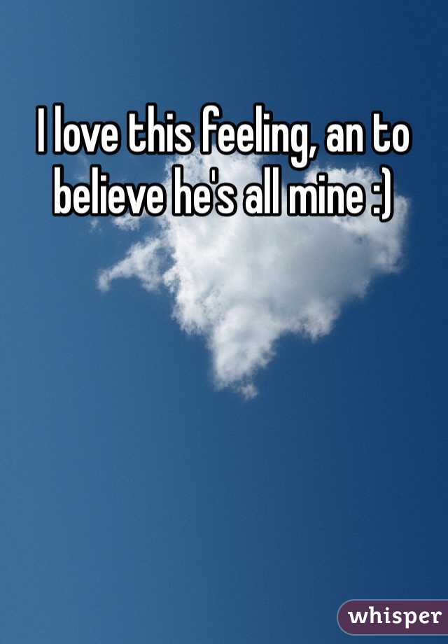 I love this feeling, an to believe he's all mine :) 