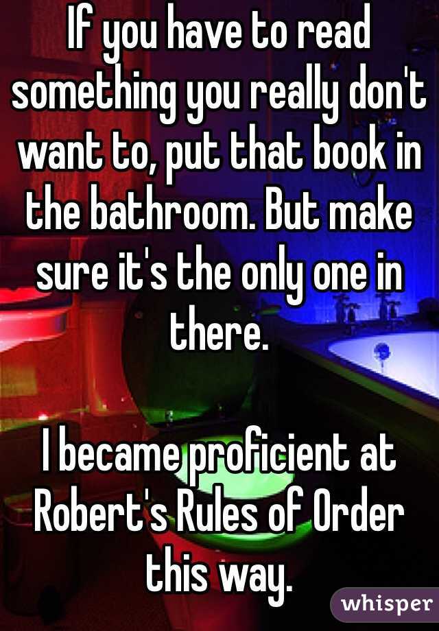 If you have to read something you really don't want to, put that book in the bathroom. But make sure it's the only one in there. 

I became proficient at Robert's Rules of Order this way. 