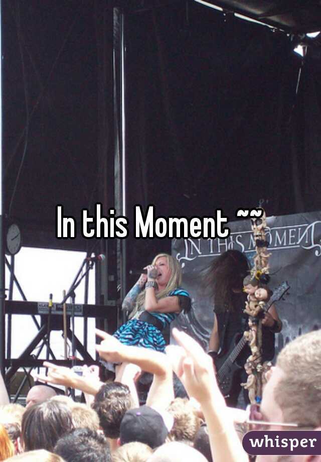 In this Moment ~~
