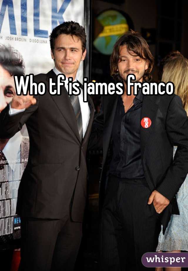 Who tf is james franco
