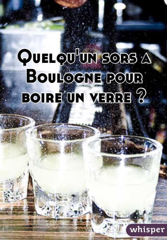 Quelqu'un sors a Boulogne pour boire un verre ?