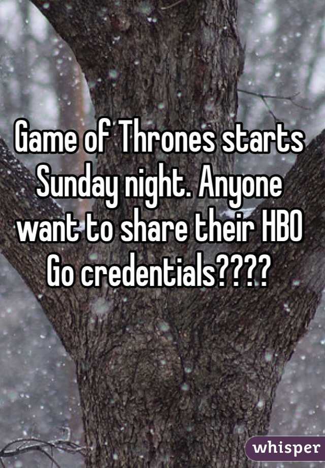 Game of Thrones starts Sunday night. Anyone want to share their HBO Go credentials????