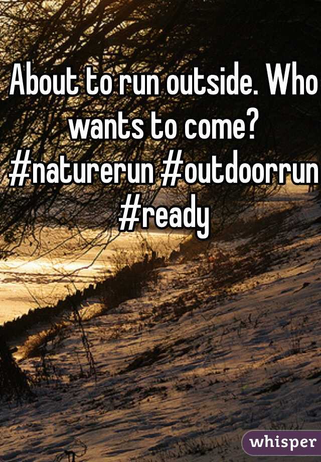 About to run outside. Who wants to come? #naturerun #outdoorrun #ready
