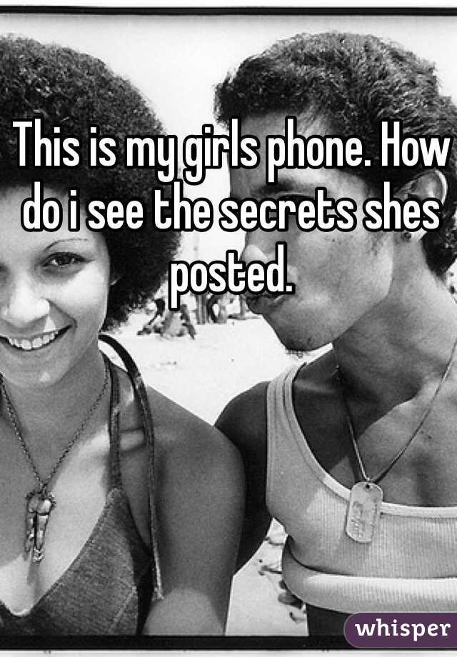 This is my girls phone. How do i see the secrets shes posted. 
