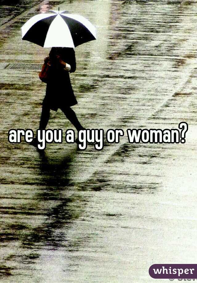 are you a guy or woman?