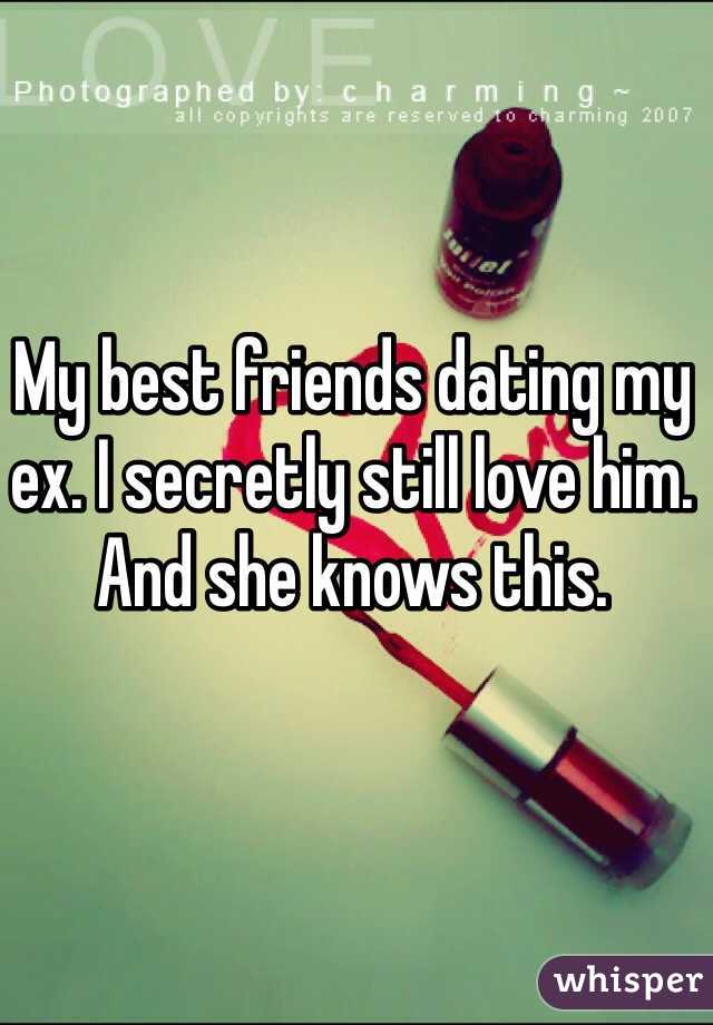 My best friends dating my ex. I secretly still love him. And she knows this.