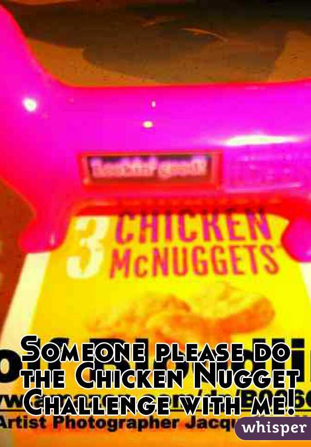 Someone please do the Chicken Nugget Challenge with me!