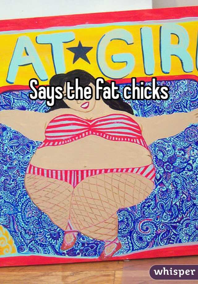 Says the fat chicks