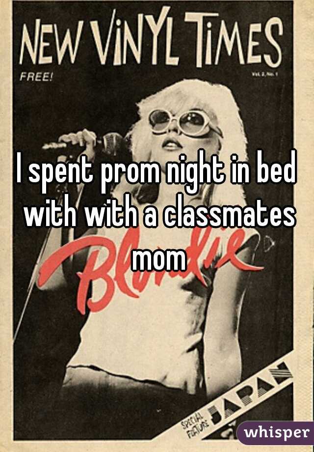 I spent prom night in bed with with a classmates mom