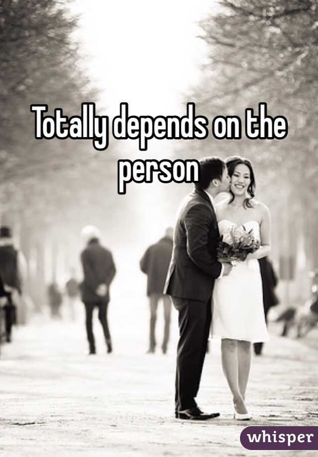 Totally depends on the person 