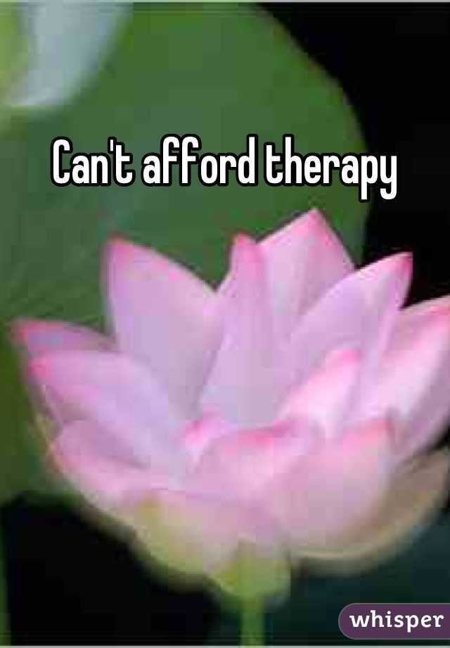Can't afford therapy