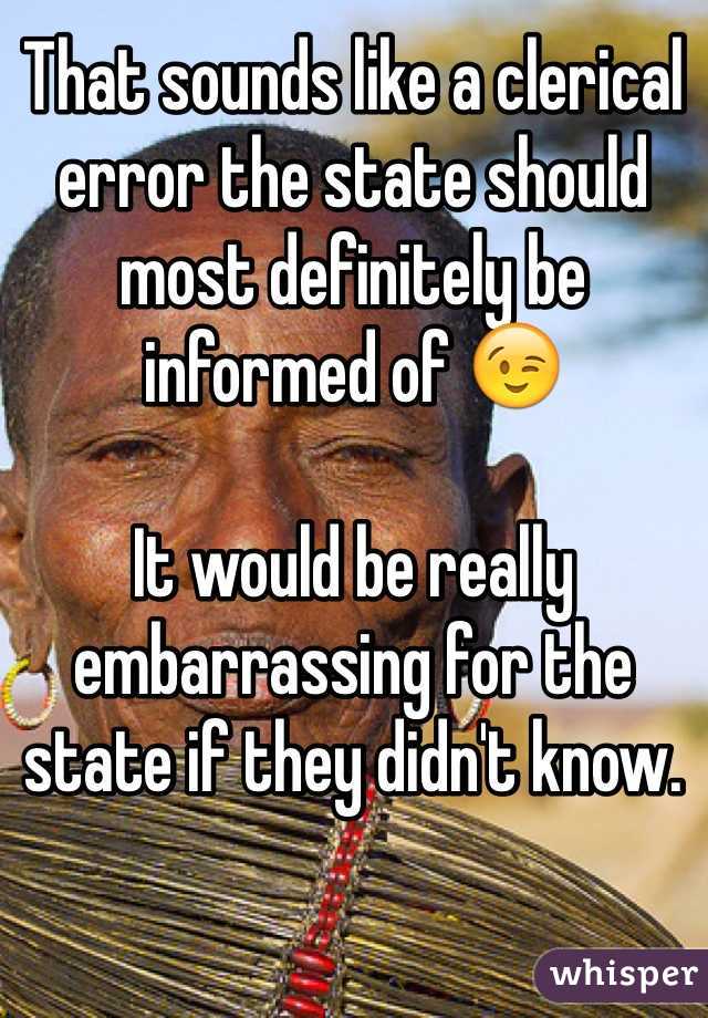 That sounds like a clerical error the state should most definitely be informed of 😉

It would be really embarrassing for the state if they didn't know.  