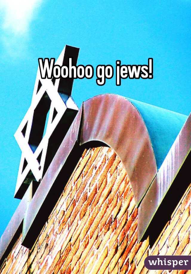 Woohoo go jews! 