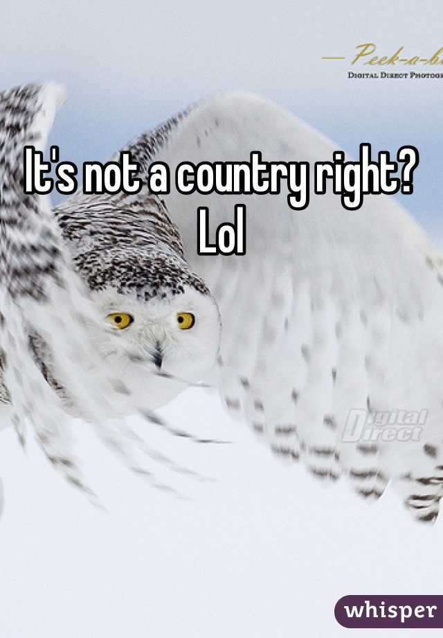 It's not a country right? Lol