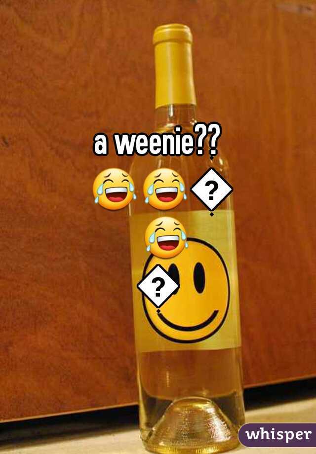 a weenie?? =====