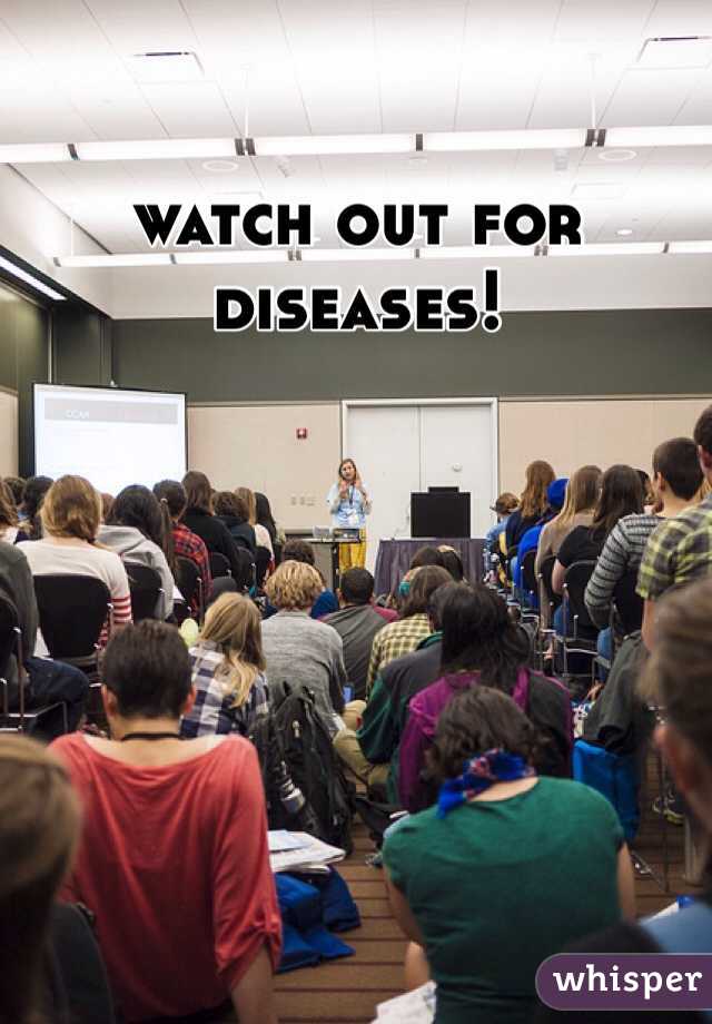 watch out for diseases!