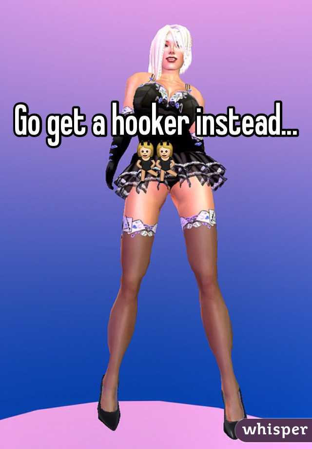 Go get a hooker instead... 👯