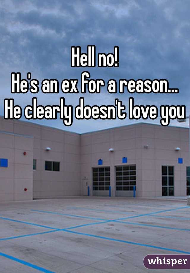 Hell no!
He's an ex for a reason...
He clearly doesn't love you 