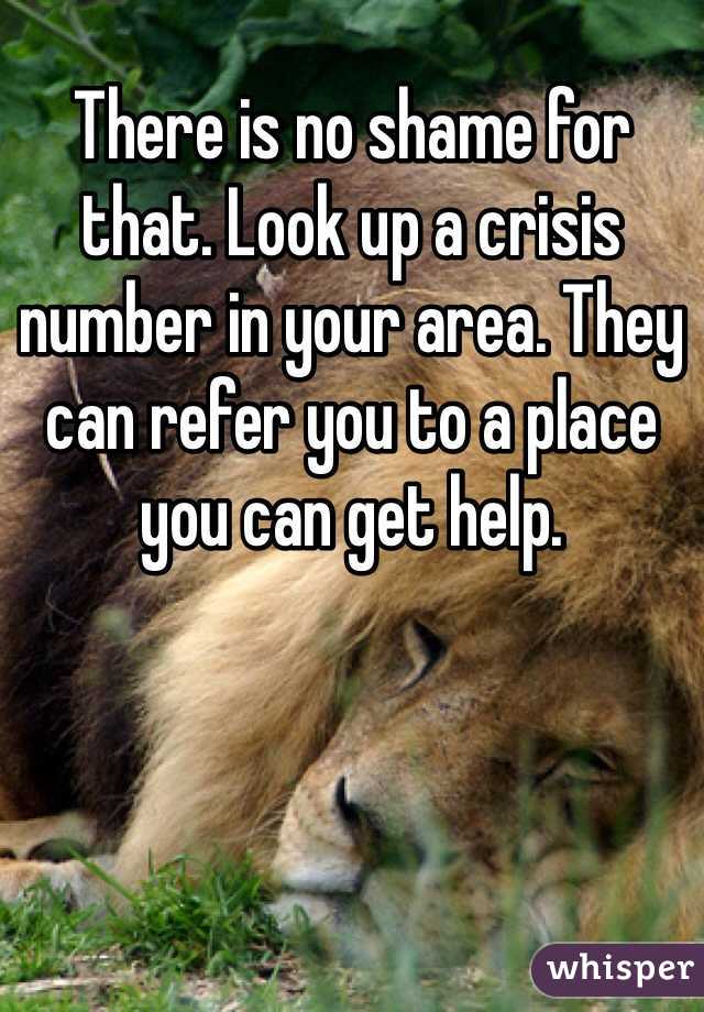 There is no shame for that. Look up a crisis number in your area. They can refer you to a place you can get help.