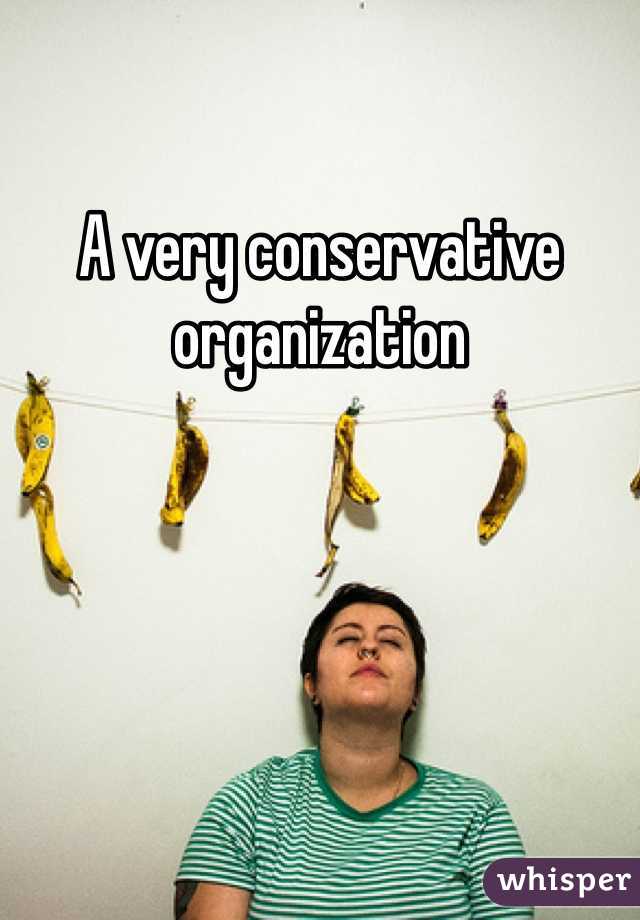 A very conservative organization
